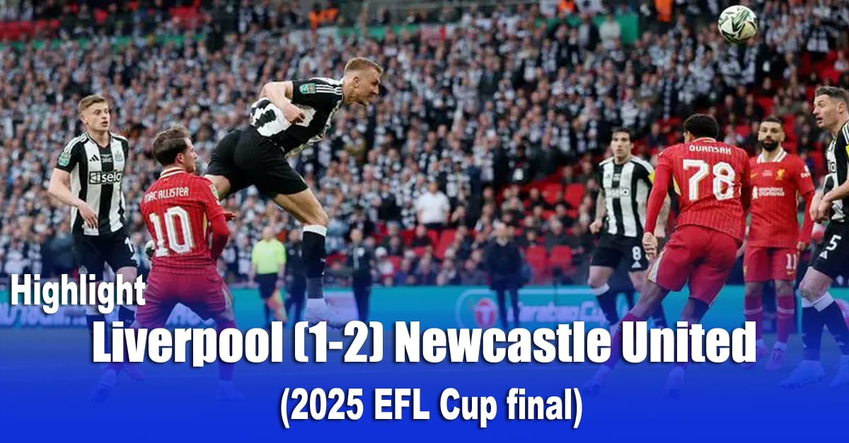 2025 EFL Cup final Liverpool (1-2) Newcastle United  Highlight Video