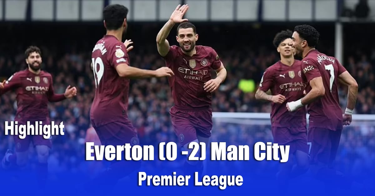 Everton (0 -2) Man City    Premier League Highlight