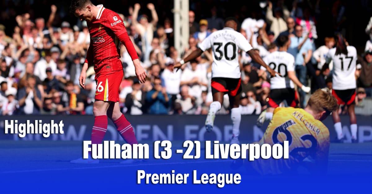 Fulham	(3 -2) Liverpool  Premier League Highlight