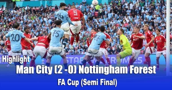 Man City (2 -0) Nottingham Forest    FA Cup (Semi Final)  Highlight
